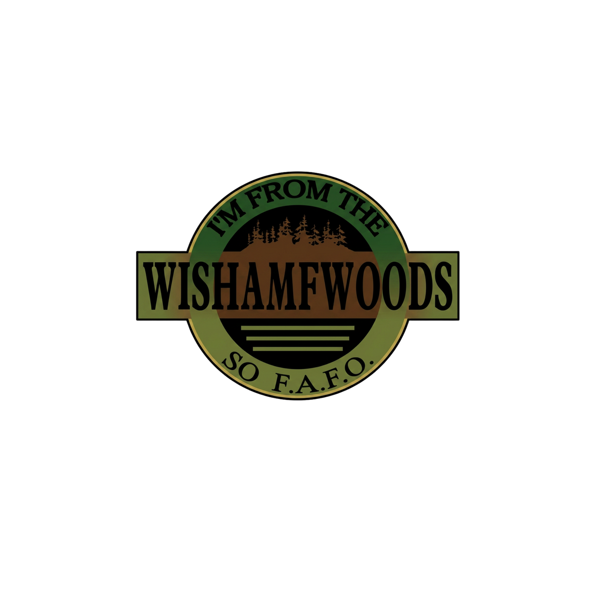 I'm from the Wisham Woods so F.A.F.O. decal design
